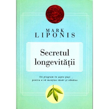 Secretul Longevitatii - Mark Liponis Secretul Longevitatii - Mark Liponis