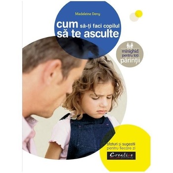 Cum Sa-Ti Faci Copilul Sa Te Asculte – Sfaturi si Sugestii pentru Fiecare Zi - Madeleine deny Cum Sa-Ti Faci Copilul Sa Te Asculte – Sfaturi si Sugestii pentru Fiecare Zi - Madeleine deny