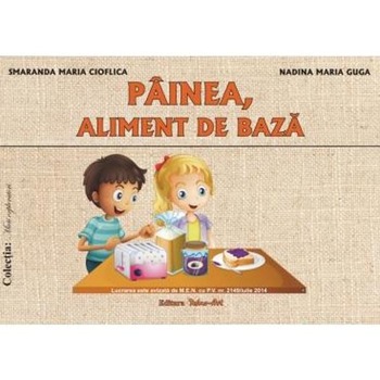 Painea, aliment de baza - Smaranda Maria Cioflica, Nadina Maria Guga Painea, aliment de baza - Smaranda Maria Cioflica, Nadina Maria Guga