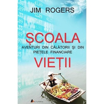 Scoala vietii - Jim Rogers Scoala vietii - Jim Rogers