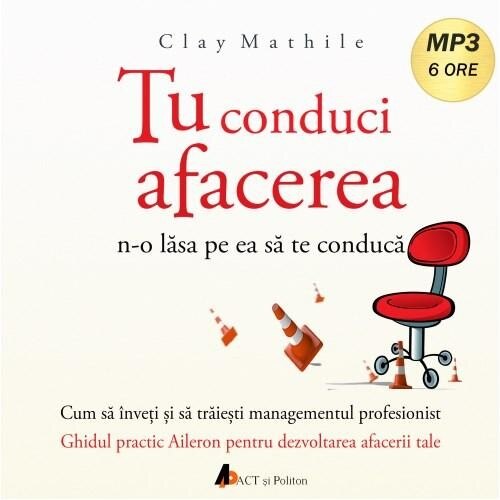 Tu conduci afacerea, no lasa pe ea sa te conduca, Audiobook - Clay Mathile