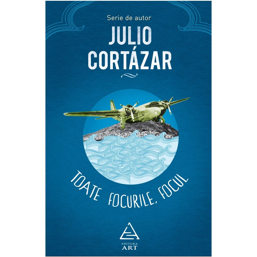 Toate Focurile. Focul - Julio Cortazar