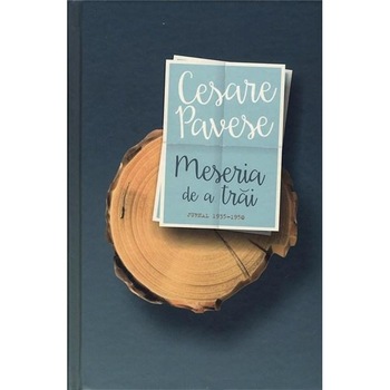 Meseria de a trai Ed. 4 (cartonat) - Cesare Pavese Meseria de a trai Ed. 4 (cartonat) - Cesare Pavese