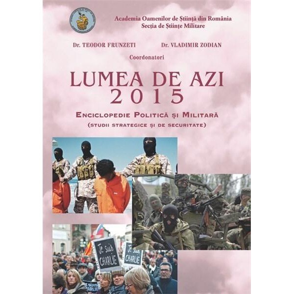 Lumea de azi 2015. Enciclopedie Politica si Militara - Teodor Frunzeti,Vladimir Zodian