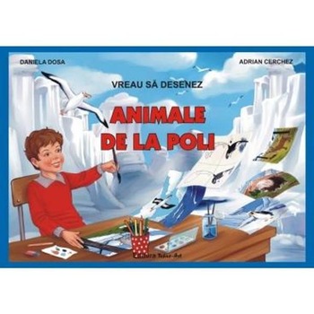 Vreau sa desenez animale de la Poli - Daniela Dosa, Adrian Cerchez Vreau sa desenez animale de la Poli - Daniela Dosa, Adrian Cerchez