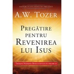 Pregatire pentru revenirea lui Isus. Traieste Nadejdea Binecuvantata in fiecare zi - A.w. Tozer