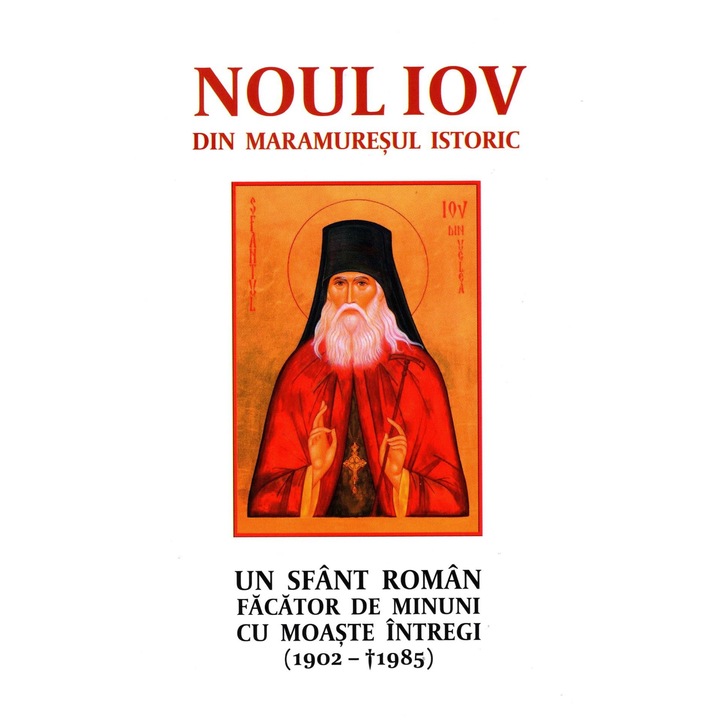 Noul Iov din Maramuresul istoric. Un sfant roman facator de minuni cu moaste intregi (1902-1985), Editura Areopag