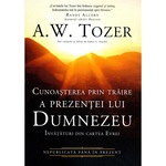 Cunoasterea prin traire a prezentei lui Dumnezeu. Invataturi din cartea Evrei - A.W. Tozer
