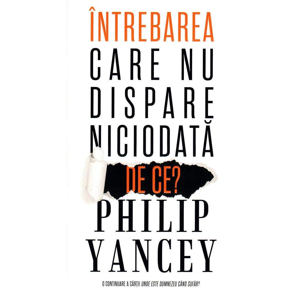 Intrebarea Care Nu Dispare Niciodata De Ce Philip Yancey Emag Ro