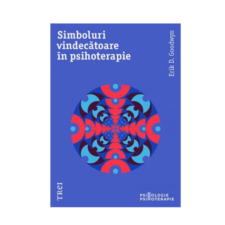 Simboluri vindecatoare in psihoterapie - Erik D. Goodwyn