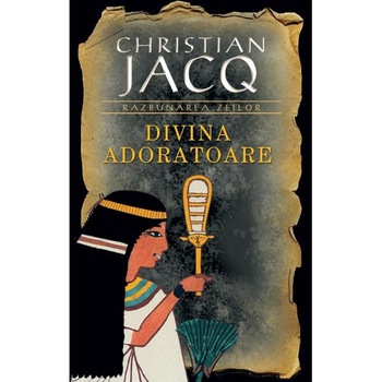Divina adoratoare - Christian Jacq Divina adoratoare - Christian Jacq