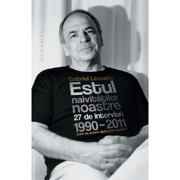 Estul naivitatilor noastre - Gabriel Liiceanu