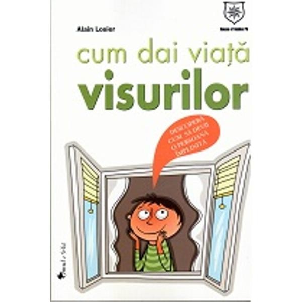 Cum dai viata visurilor - Alain Losier