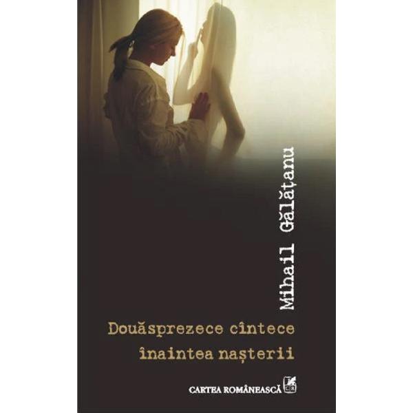 Douasprezece cintece inaintea nasterii - Mihail Galatanu