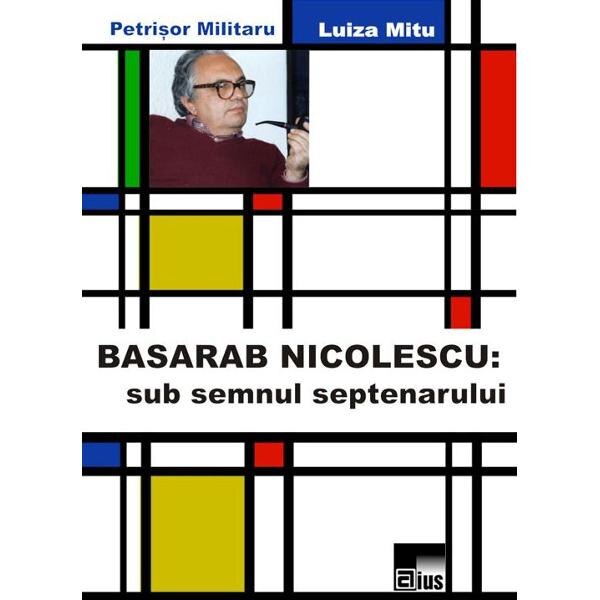 Basarab Nicolescu: Sub semnul septenarului - Petrisor Militaru, Luiza Mitu