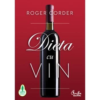 Dieta cu vin - Roger Corder Dieta cu vin - Roger Corder