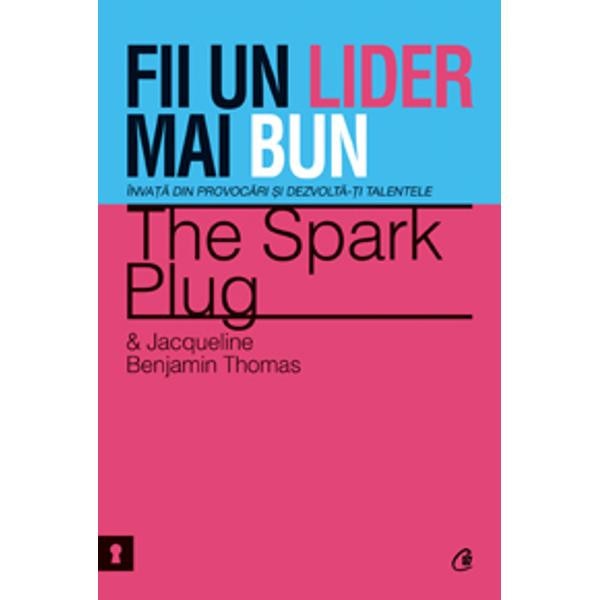 Fii un lider mai bun - The Spark Plug Si Jacqueline Benjamin Thomas