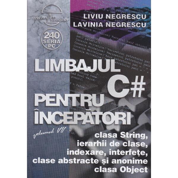 Limbajul C# pentru incepatori. Vol.7 - Liviu Negrescu, Lavinia Negrescu