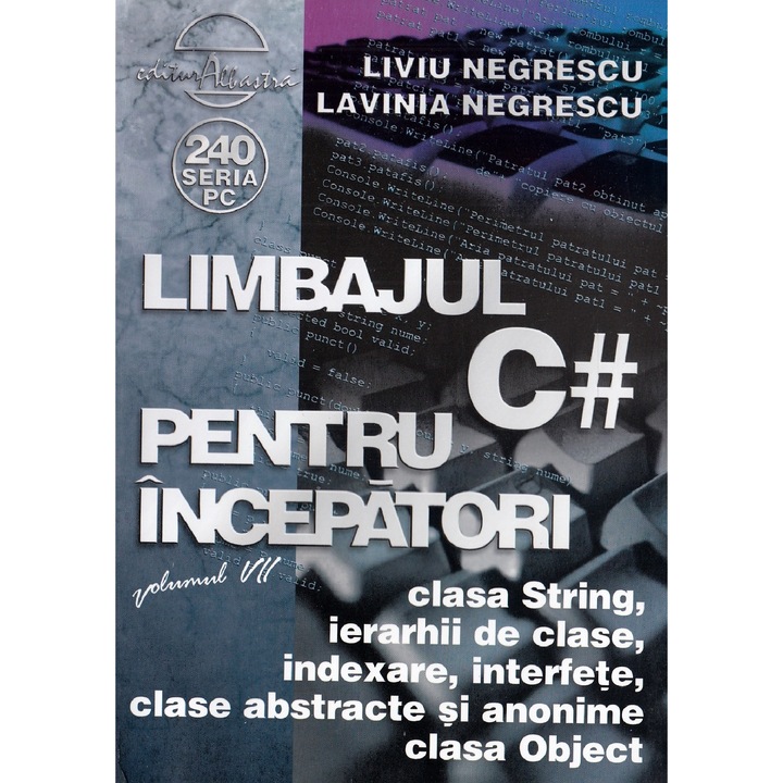 Limbajul C# Pentru Incepatori. Vol.7 - Liviu Negrescu, Lavinia Negrescu