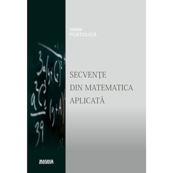Secvente din matematica aplicata, Vasile Postolica Secvente din matematica aplicata, Vasile Postolica