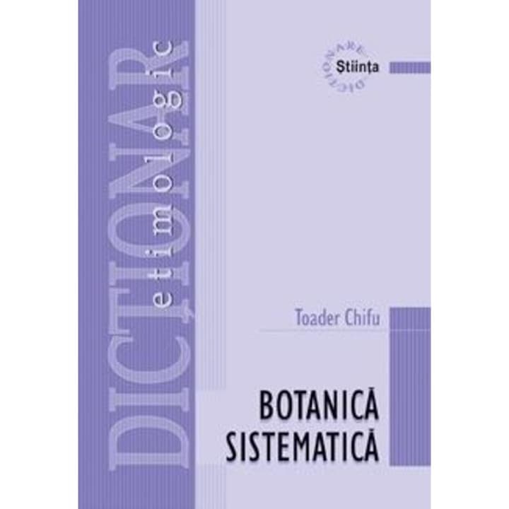 Dictionar Etimologic De Botanica Sistematica - Toader Chifu