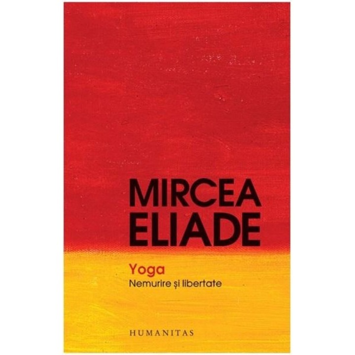 Yoga. Nemurire si Libertate (Reed) - Mircea Eliade