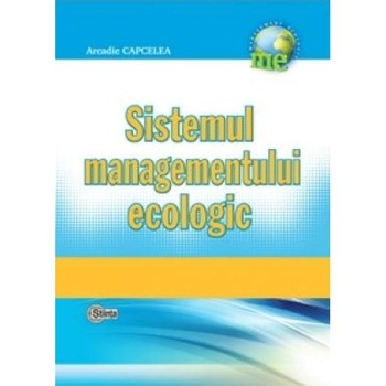Sistemul managementului ecologic - Arcadie Capcelea Sistemul managementului ecologic - Arcadie Capcelea