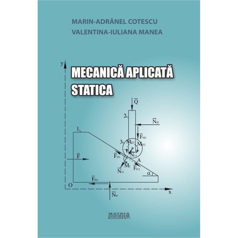 Mecanica aplicata. Statica , Marin Adranel Cotescu, Valentina-Iuliana Manea