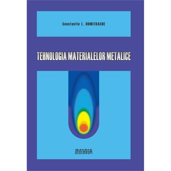 Tehnologia materialelor metalice , Constantin Dumitrache Tehnologia materialelor metalice , Constantin Dumitrache