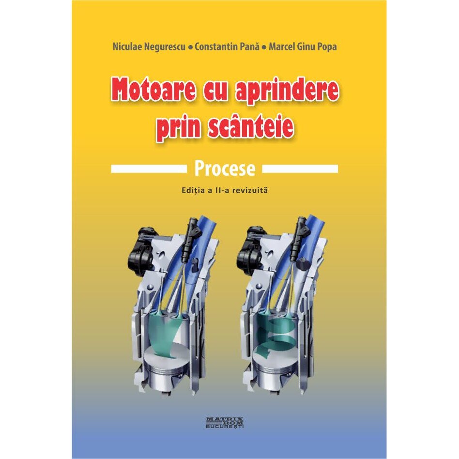 Motoare cu aprindere prin scinteie. Procese ed. 2 revizuita , Constantin Pana, Marcel Ginu Popa, Niculae Negurescu