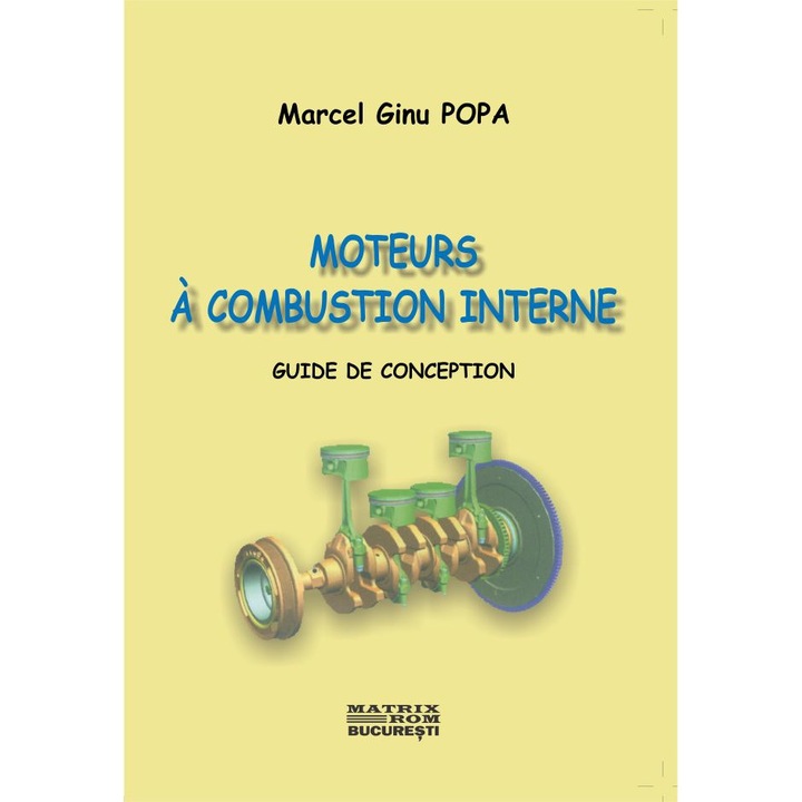 Moteurs a combustion interne. Guide de conception , Marcel Ginu Popa