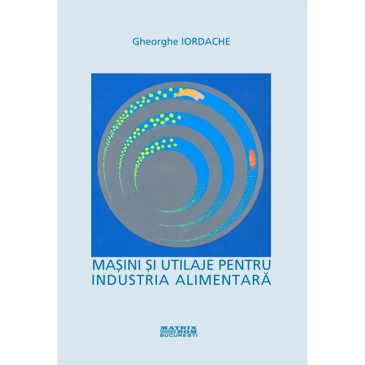 Masini si utilaje pentru industria alimentara , Gheorghe Iordache