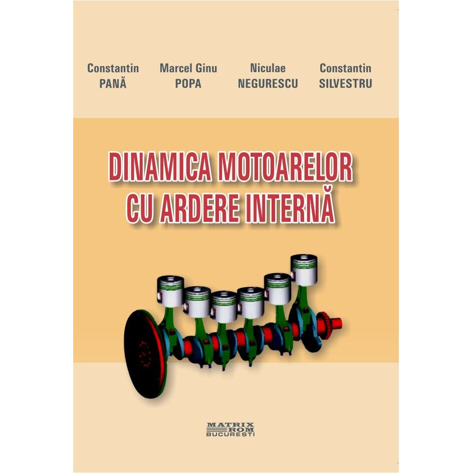 Dinamica motoarelor cu ardere interna. , Constantin Pana, Constantin Silvestru, Marcel Ginu Popa, Niculae Negurescu