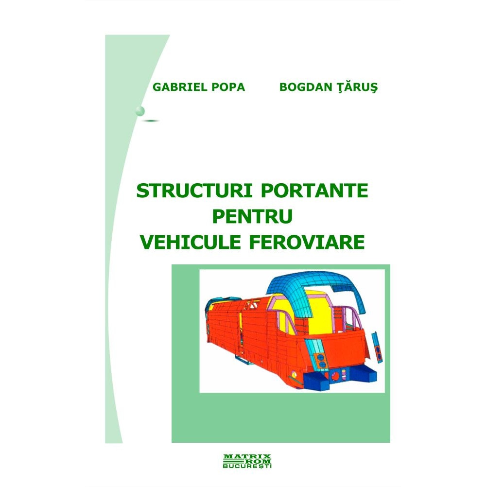 Structuri portante pentru vehicule feroviare , Bogdan Tarus, Gabriel Popa