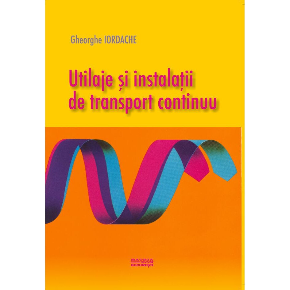 Utilaje si instalatii de transport continuu , Gheorghe Iordache