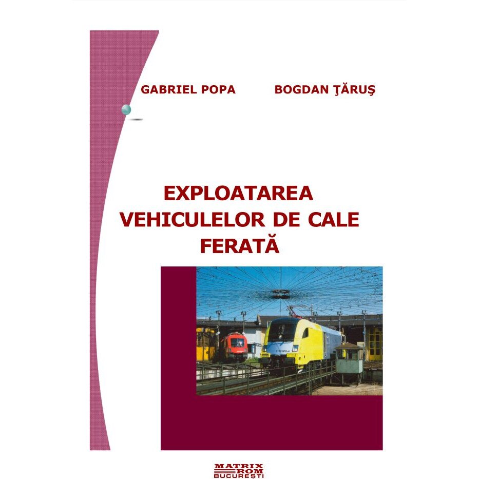 Exploatarea vehiculelor de cale ferata , Bogdan Tarus, Gabriel Popa