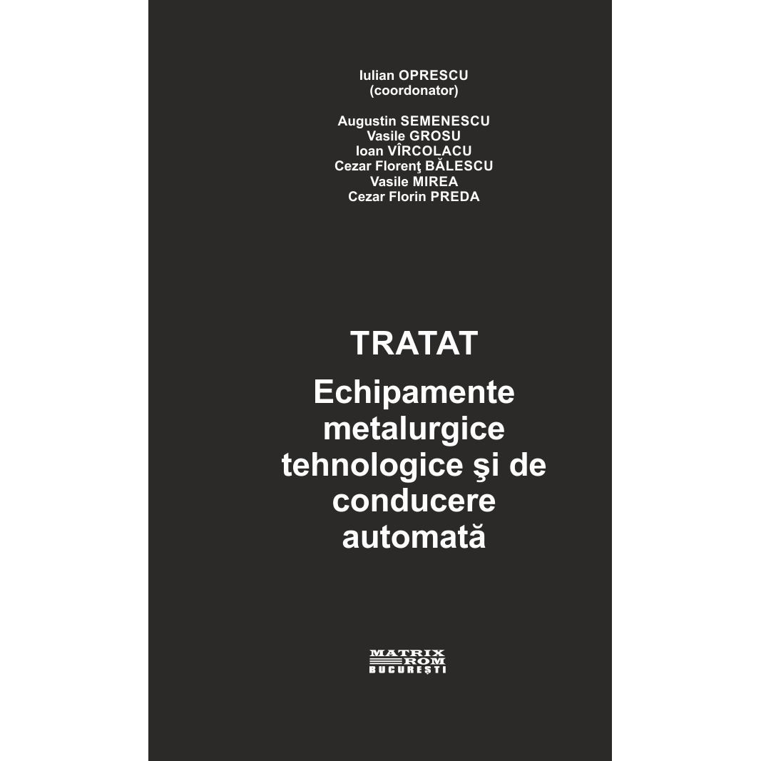 Tratat echipamente metalurgice tehnologice si de conducere automata vol. 1 2 3 , A. Semenescu, C. Balescu, C. Preda, I. Oprescu, I. Vircolacu, V. Grosu, V.Mirea