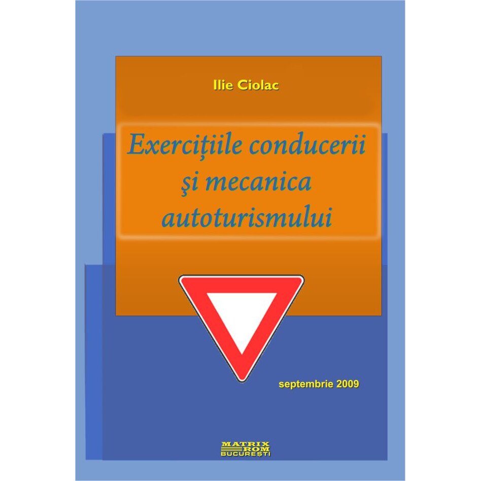 Exercitiile conducerii si mecanica autoturismului , Ilie Ciolac
