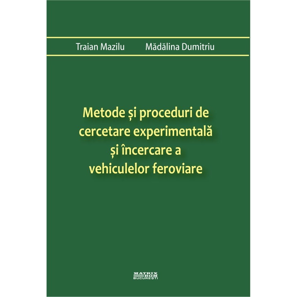 Metode si proceduri de cercetare experimentala si incercare a vehiculelor feroviare , Madalina Dumitriu, Traian Mazilu
