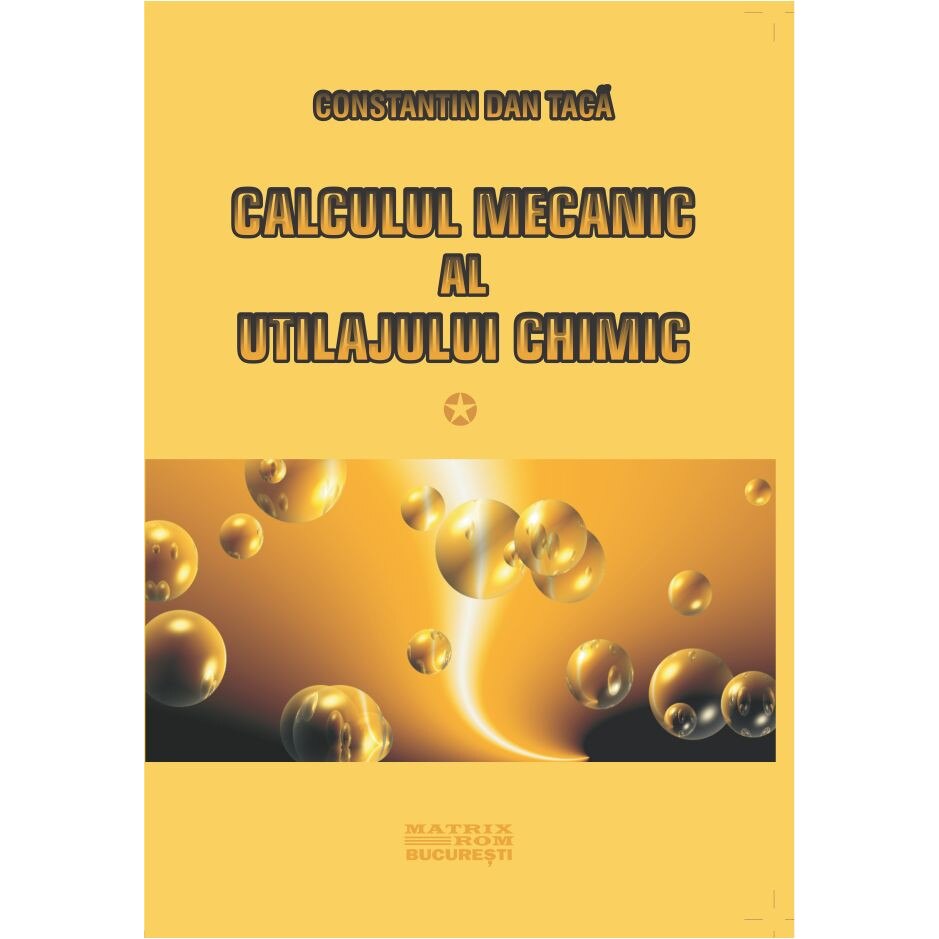 Calculul mecanic al utilajului chimic , Constantin Taca