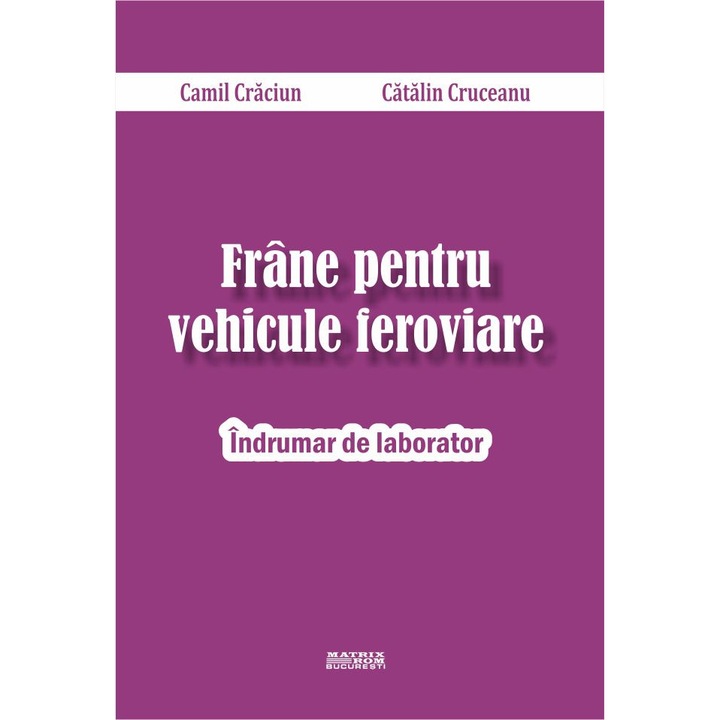 Frine pentru vehicule feroviare. Indrumar de laborator , Camil Craciun, Catalin Cruceanu