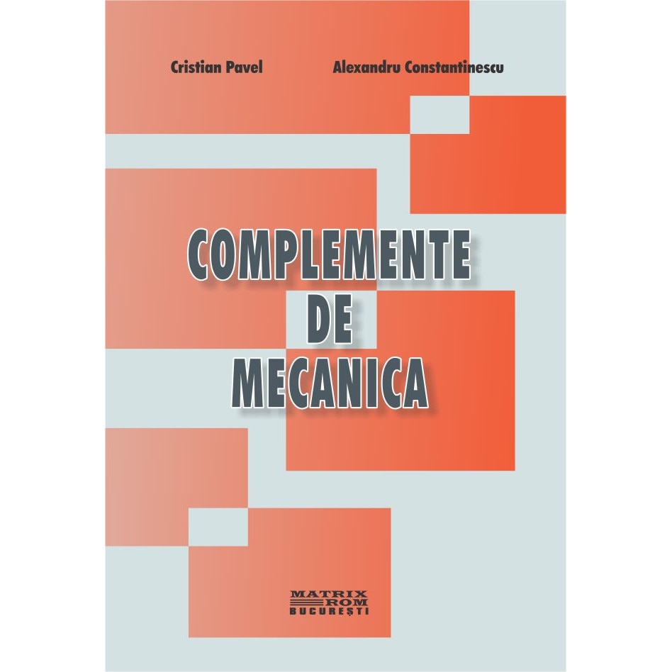 Complemente de mecanica , Alexandru Constantinescu, Cristian Pavel