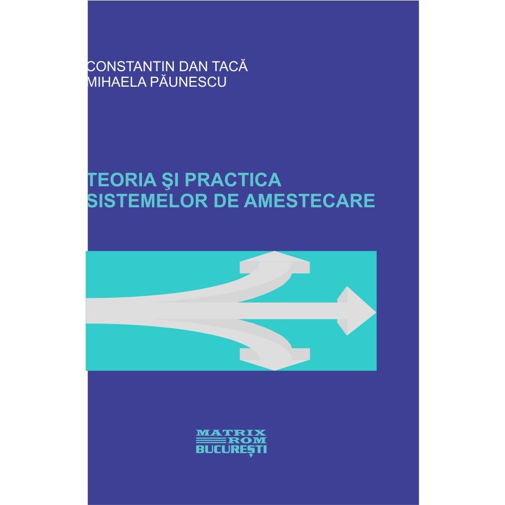 Teoria si practica sistemelor de amestecare , Constantin Taca, Mihaela Paunescu