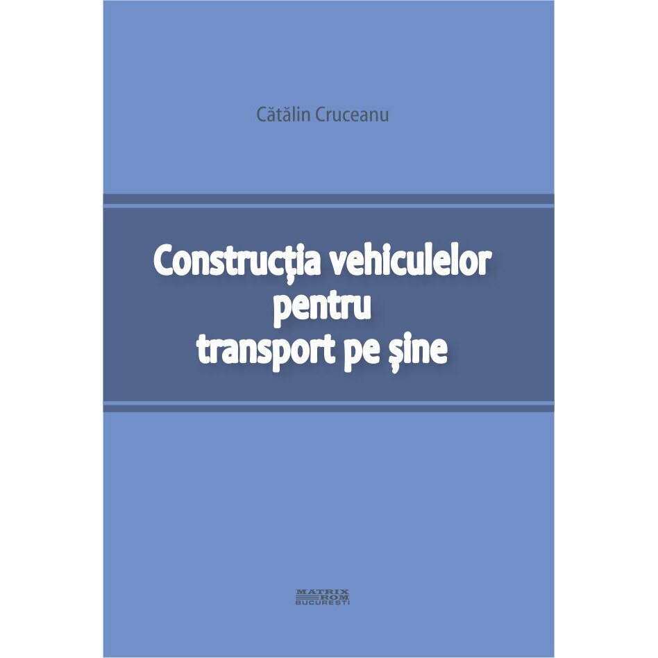 Constructia vehiculelor pentru transport pe sine , Catalin Cruceanu