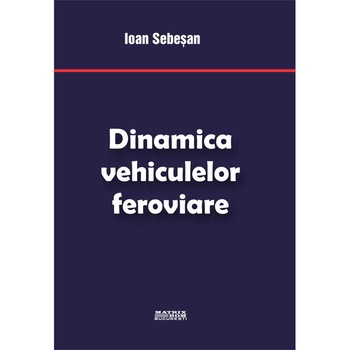 Dinamica vehiculelor feroviare , Ioan Sebesan Dinamica vehiculelor feroviare , Ioan Sebesan