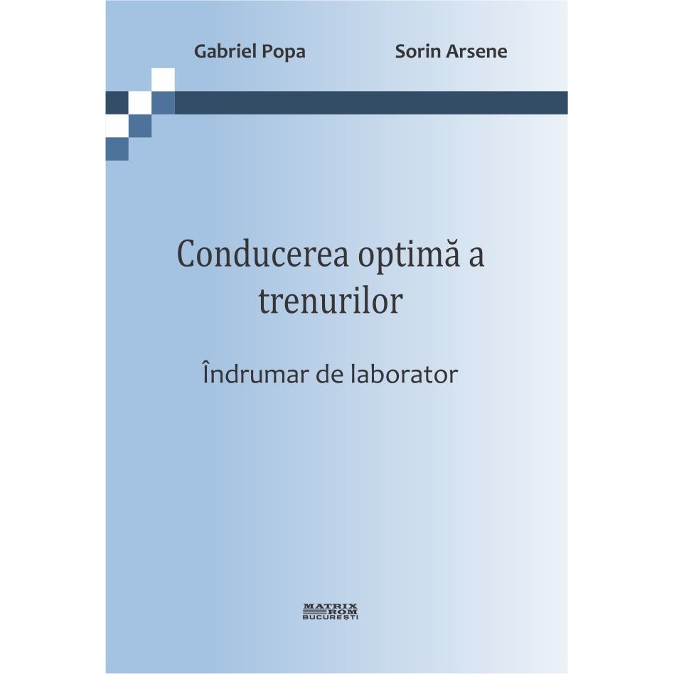 Conducerea optima a trenurilor. Indrumar de laborator , Gabriel Popa, Sorin Arsene