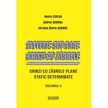 Sisteme din bare. Grinzi cu zabrele. vol. 2, Adriana Maria Schmol, Andrei Schmol, Vasile Szolga Sisteme din bare. Grinzi cu zabrele. vol. 2, Adriana Maria Schmol, Andrei Schmol, Vasile Szolga