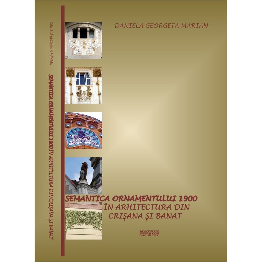 Semantica ornamentului 1900 in arhitectura din Crisana si Banat, Daniela Georgeta Marian