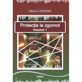 Protectia la zgomot - vol.1, Tiberiu Catalina Protectia la zgomot - vol.1, Tiberiu Catalina