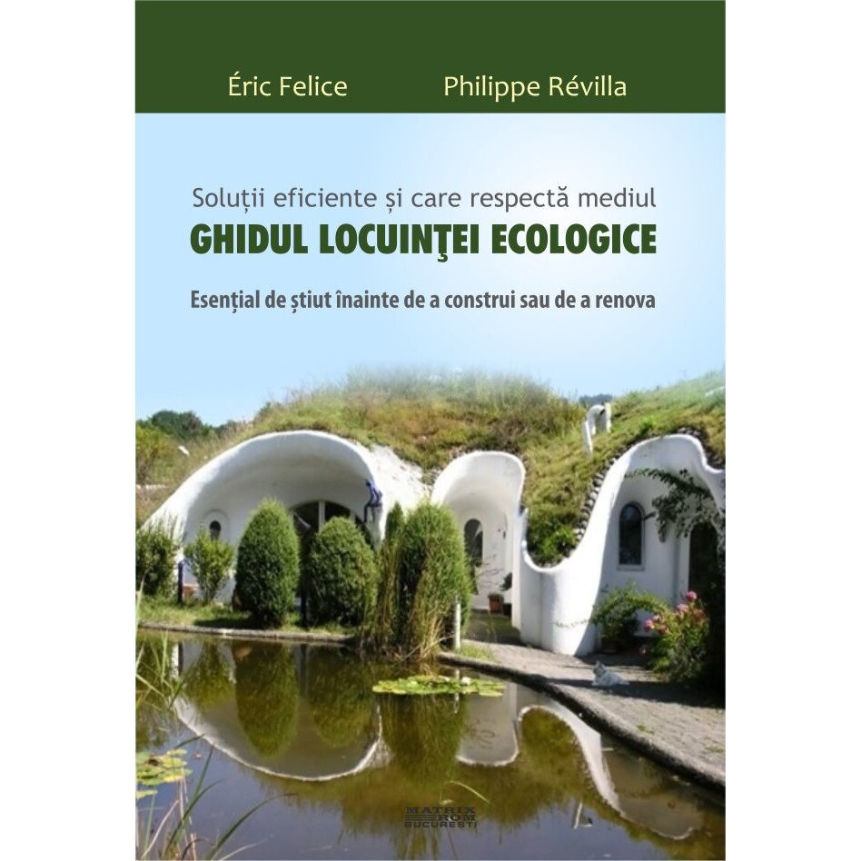 Ghidul locuintei ecologice (traducere din lb franceza Ed Dunod), Eric Felice, Philippe Revilla